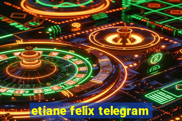 etiane felix telegram